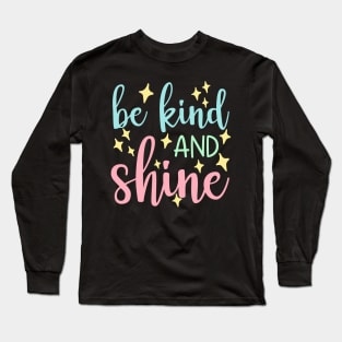 Be Kind And Shine. A Kindness Counts Design For Happiness. Long Sleeve T-Shirt